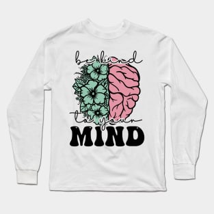 Positive message Be kind to your mind Long Sleeve T-Shirt